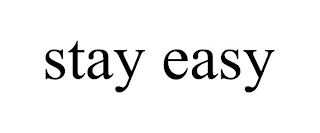 STAY EASY