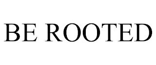 BE ROOTED