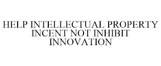 HELP INTELLECTUAL PROPERTY INCENT NOT INHIBIT INNOVATION