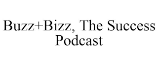 BUZZ+BIZZ, THE SUCCESS PODCAST