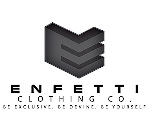 E ENFETTI CLOTHING CO. BE EXCLUSIVE, BE DEVINE, BE YOURSELF