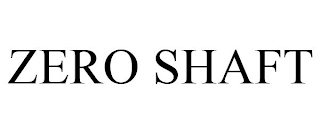 ZERO SHAFT