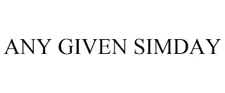 ANY GIVEN SIMDAY