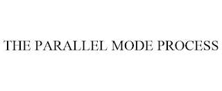 THE PARALLEL MODE PROCESS