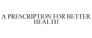 A PRESCRIPTION FOR BETTER HEALTH
