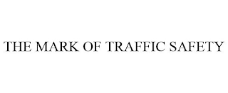 THE MARK OF TRAFFIC SAFETY