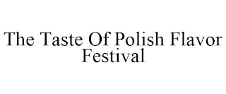 THE TASTE OF POLISH FLAVOR FESTIVAL