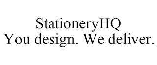 STATIONERYHQ YOU DESIGN. WE DELIVER.