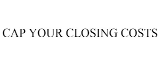 CAP YOUR CLOSING COSTS