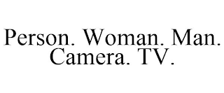 PERSON. WOMAN. MAN. CAMERA. TV.