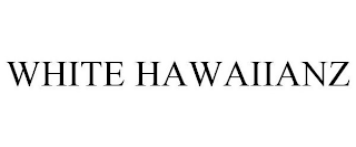 WHITE HAWAIIANZ