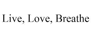 LIVE, LOVE, BREATHE