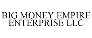 BIG MONEY EMPIRE ENTERPRISE LLC