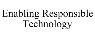 ENABLING RESPONSIBLE TECHNOLOGY