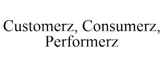 CUSTOMERZ, CONSUMERZ, PERFORMERZ