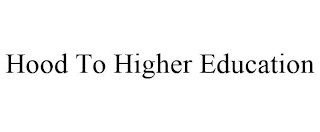 HOOD TO HIGHER EDUCATION