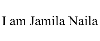 I AM JAMILA NAILA