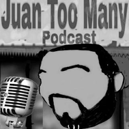 JUAN TOO MANY PODCAST