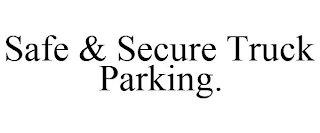 SAFE & SECURE TRUCK PARKING.