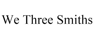 WE THREE SMITHS
