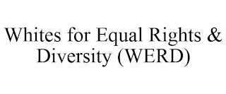 WHITES FOR EQUAL RIGHTS & DIVERSITY (WERD)