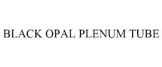 BLACK OPAL PLENUM TUBE