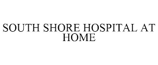 SOUTH SHORE HOSPITAL AT HOME