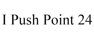 I PUSH POINT 24