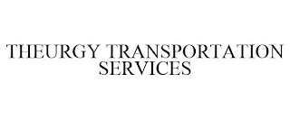 THEURGY TRANSPORTATION SERVICES