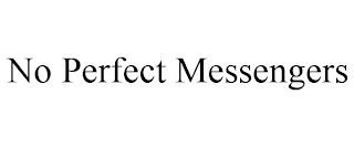 NO PERFECT MESSENGERS