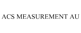 ACS MEASUREMENT AU