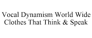 VOCAL DYNAMISM WORLD WIDE CLOTHES THAT THINK & SPEAK