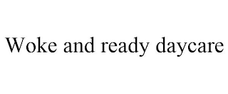 WOKE AND READY DAYCARE