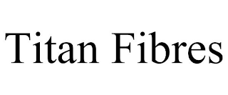 TITAN FIBRES