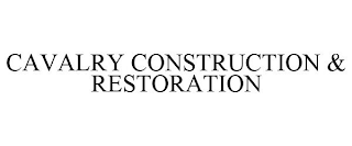 CAVALRY CONSTRUCTION & RESTORATION