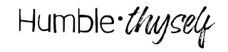 HUMBLE · THYSELF