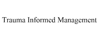 TRAUMA INFORMED MANAGEMENT