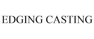 EDGING CASTING