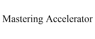 MASTERING ACCELERATOR