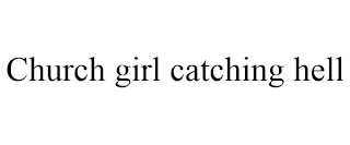 CHURCH GIRL CATCHING HELL