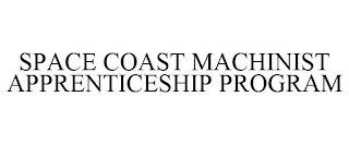 SPACE COAST MACHINIST APPRENTICESHIP PROGRAM