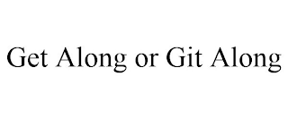 GET ALONG OR GIT ALONG