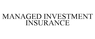 MANAGED INVESTMENT INSURANCE