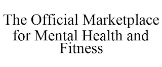 THE OFFICIAL MARKETPLACE FOR MENTAL HEALTH AND FITNESS