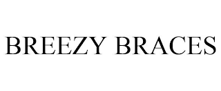 BREEZY BRACES