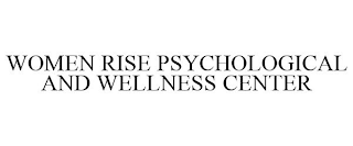 WOMEN RISE PSYCHOLOGICAL AND WELLNESS CENTER