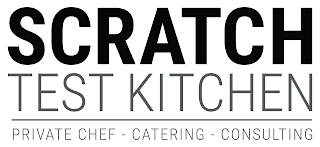 SCRATCH TEST KITCHEN PRIVATE CHEF - CATERING - CONSULTING