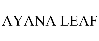 AYANA LEAF