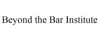 BEYOND THE BAR INSTITUTE