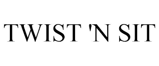 TWIST 'N SIT